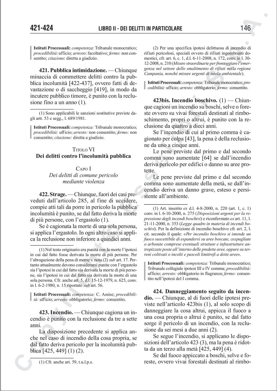 fino a un anno (1). (1) Sono applicabili le sanzioni sostitutive previste dagli artt. 53 e segg., l. 689/1981.