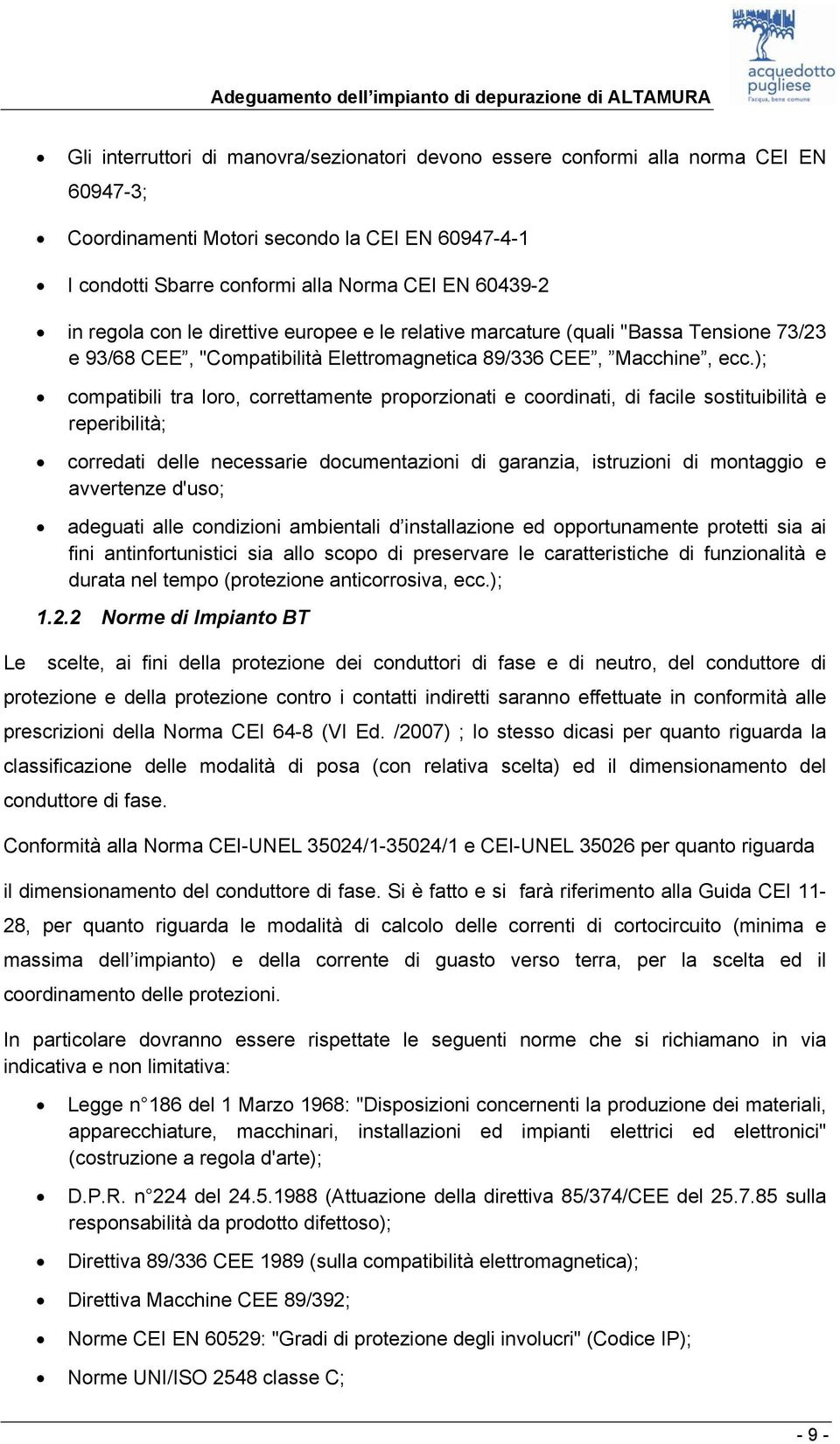 ); compatibili tra loro, correttamente proporzionati e coordinati, di facile sostituibilità e reperibilità; corredati delle necessarie documentazioni di garanzia, istruzioni di montaggio e avvertenze