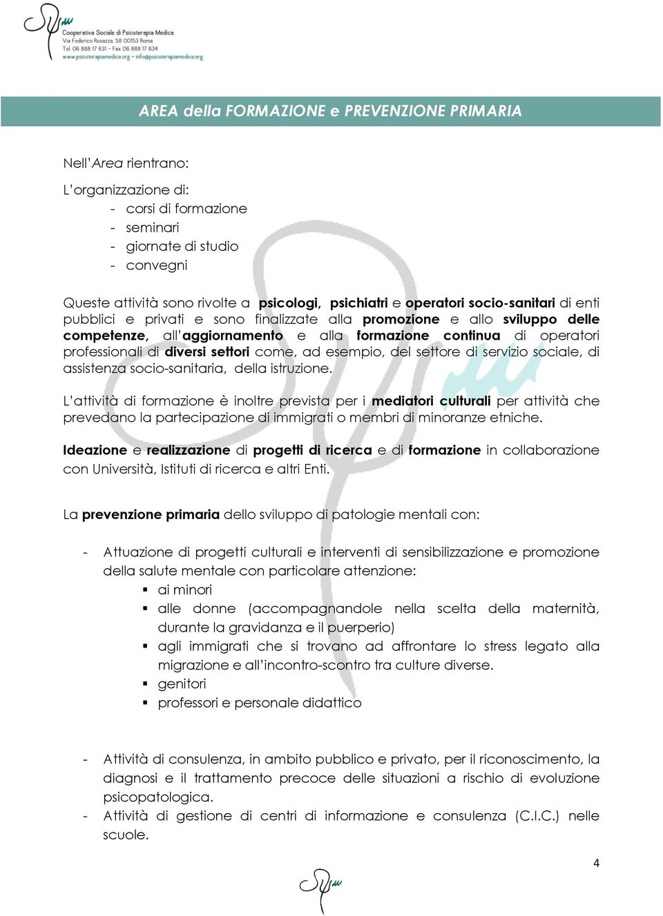 professionali di diversi settori come, ad esempio, del settore di servizio sociale, di assistenza socio-sanitaria, della istruzione.