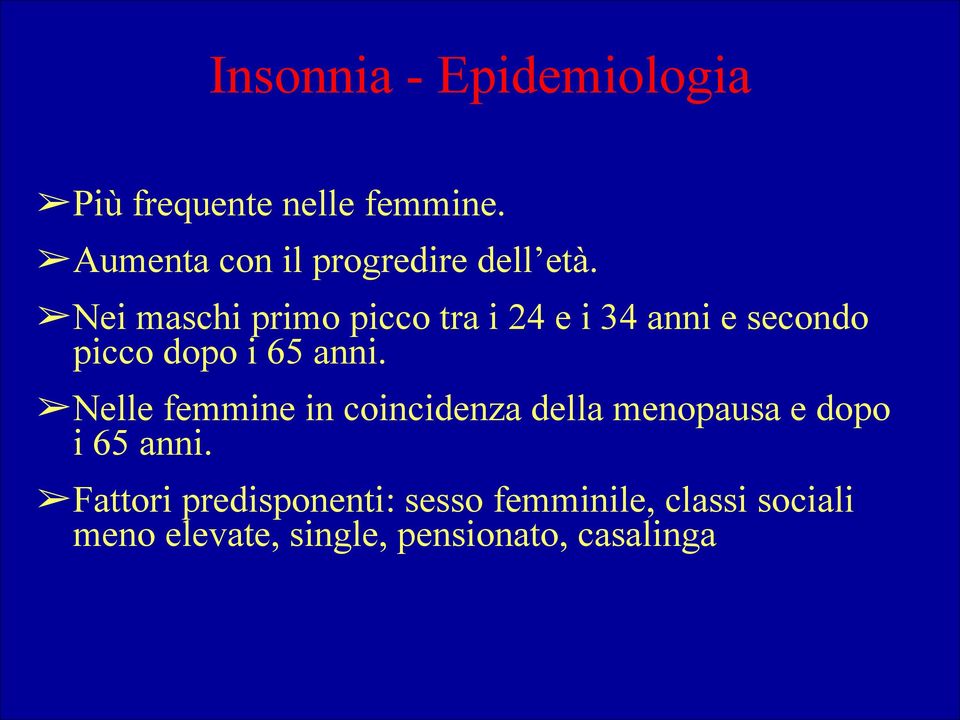 Nei maschi primo picco tra i 24 e i 34 anni e secondo picco dopo i 65 anni.