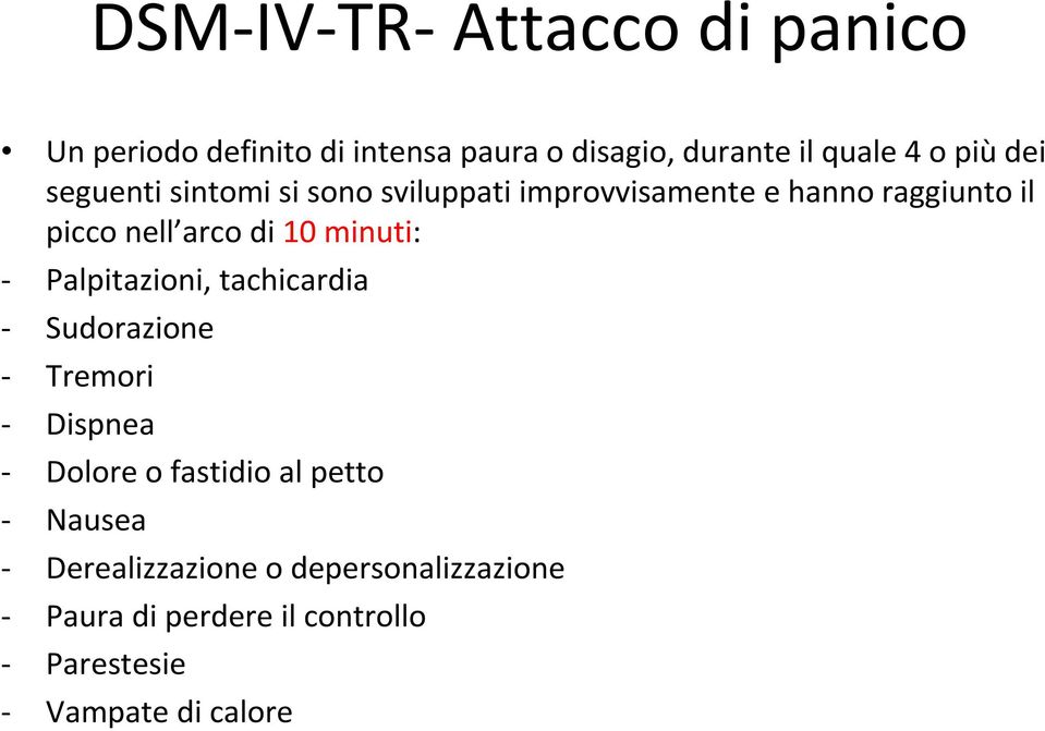 - Palpitazioni, tachicardia - Sudorazione - Tremori - Dispnea - Dolore o fastidio al petto - Nausea -