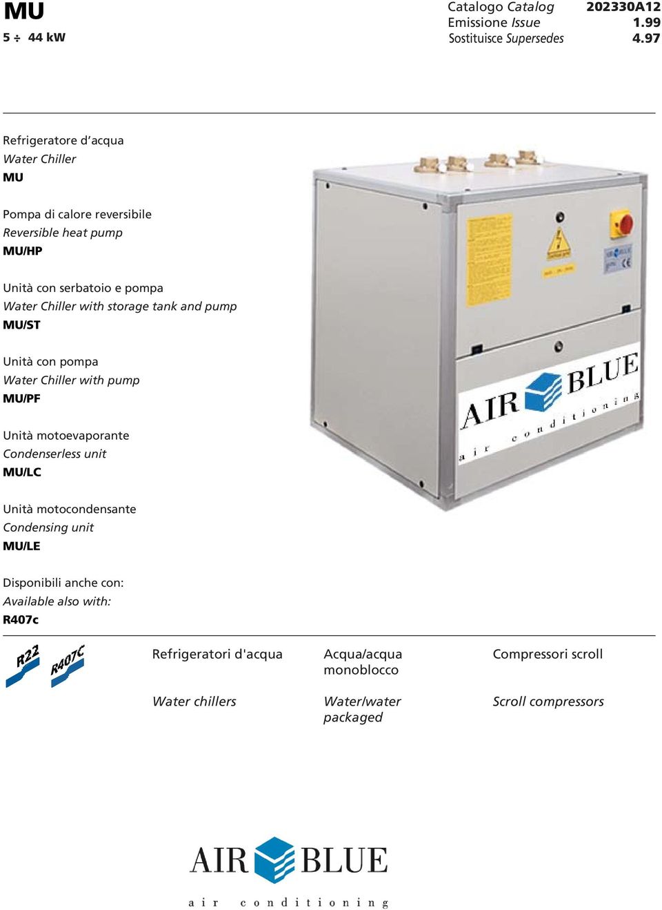 with storage tank and pump MU/ST Unità con pompa Water Chiller with pump MU/PF Unità motoevaporante Condenserless unit MU/LC Unità