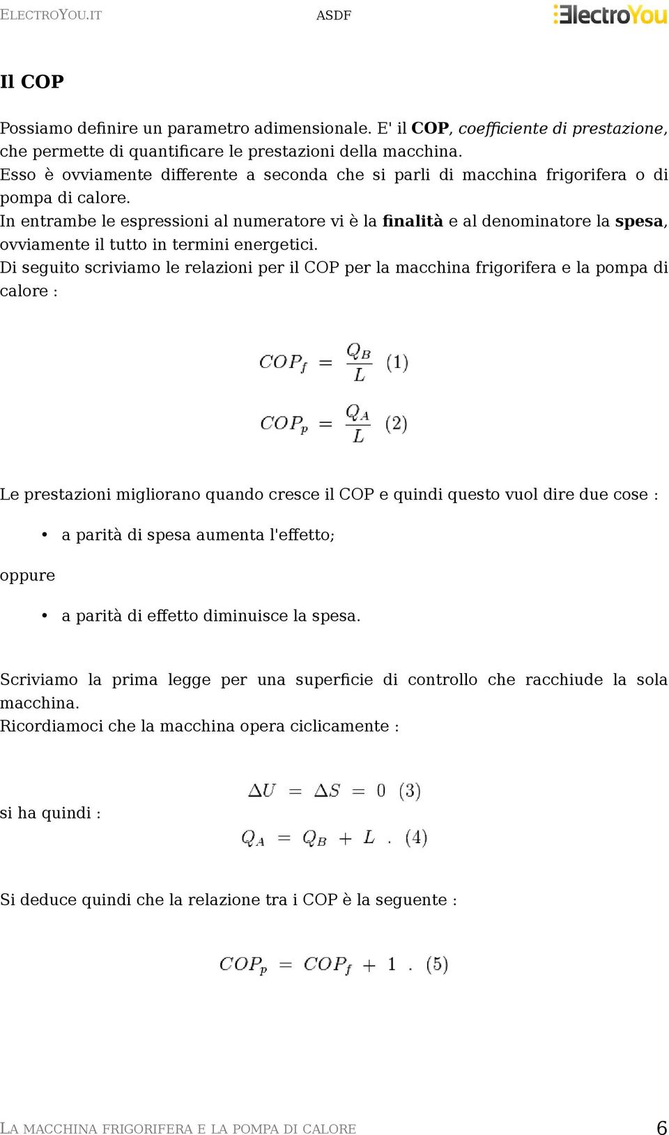 In entrambe le espressioni al numeratore vi è la finalità e al denominatore la spesa, ovviamente il tutto in termini energetici.