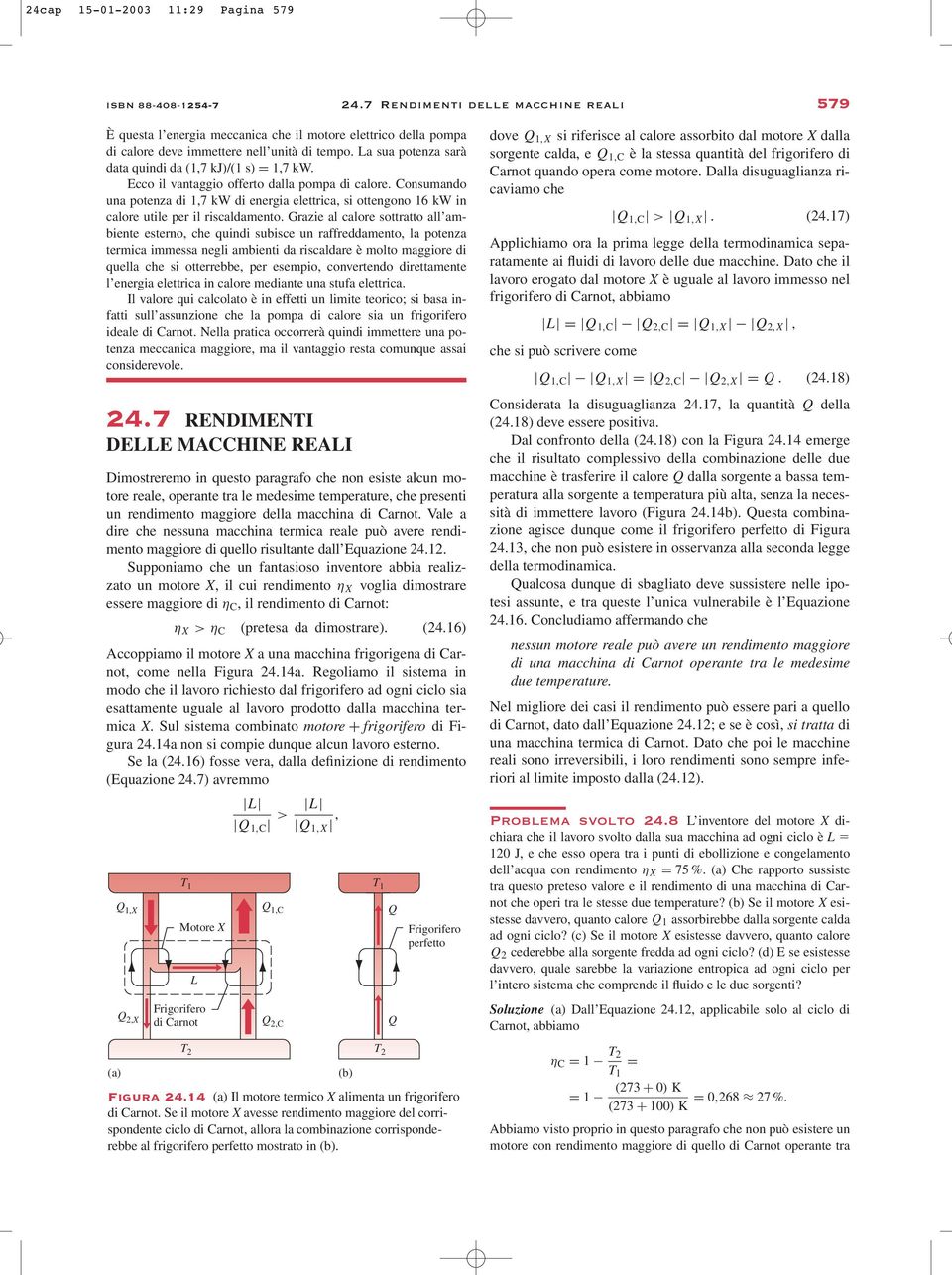 La sua potenza sarà data quindi da (1,7 kj)/(1 s) = 1,7 kw. Ecco il vantaggio offerto dalla pompa di calore.