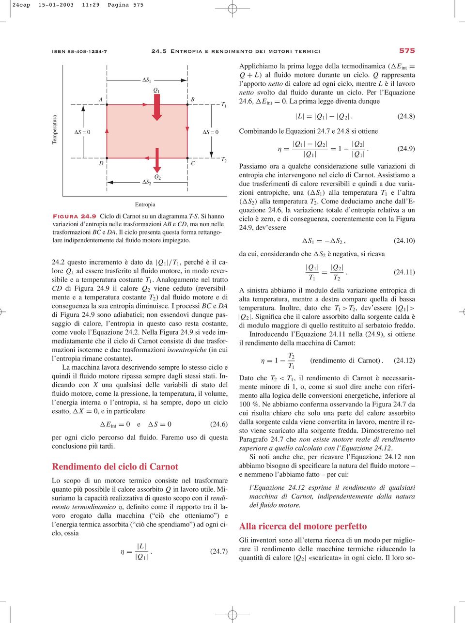 2 questo incremento è dato da Q 1 /T 1, perché è il calore Q 1 ad essere trasferito al fluido motore, in modo reversibile e a temperatura costante T 1. Analogamente nel tratto CD di Figura 24.