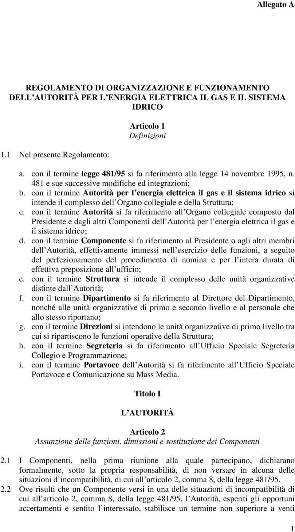 con il termine Autorità per l energia elettrica il gas e il sistema idrico si intende il complesso dell Organo collegiale e della Struttura; c.