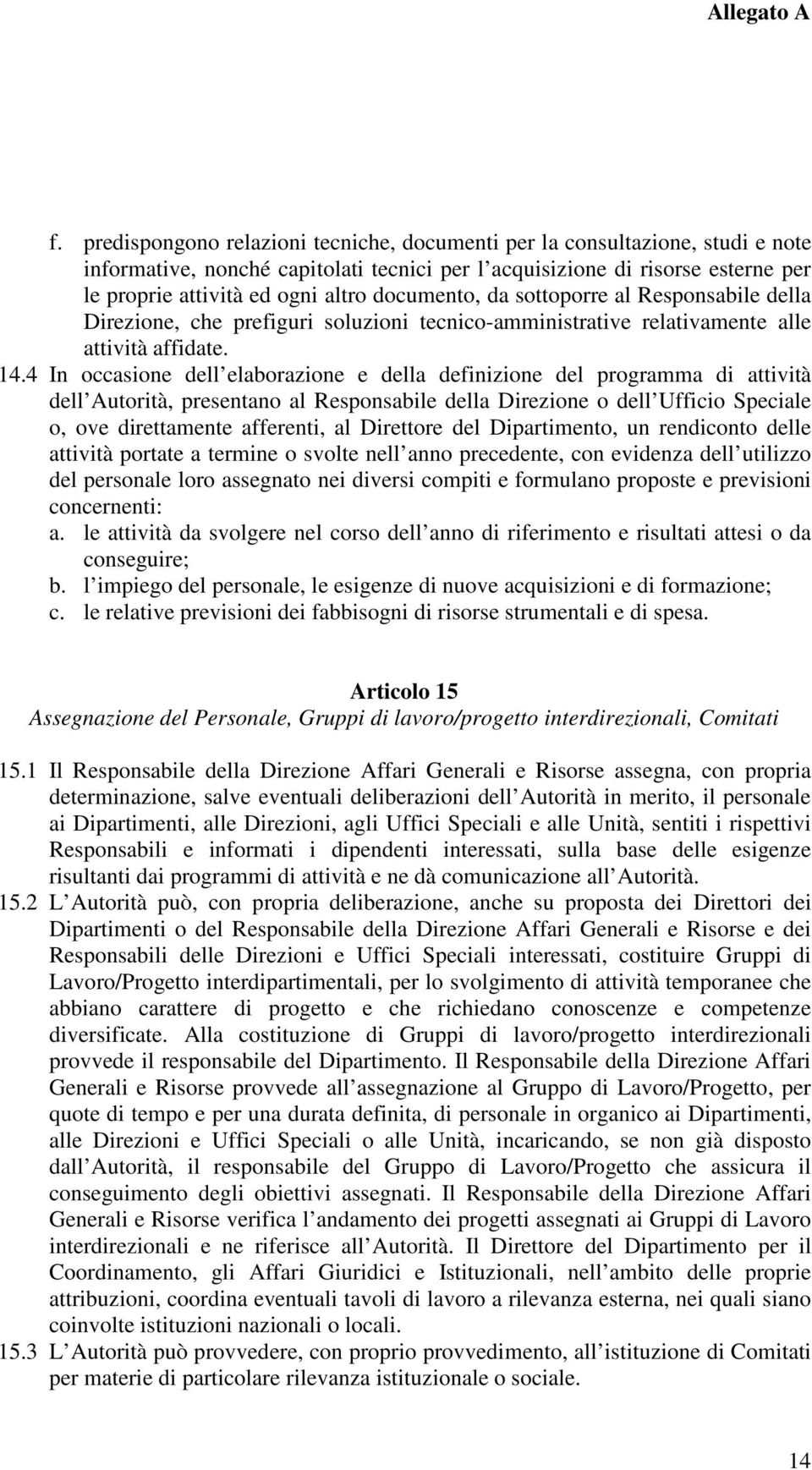 4 In occasione dell elaborazione e della definizione del programma di attività dell Autorità, presentano al Responsabile della Direzione o dell Ufficio Speciale o, ove direttamente afferenti, al