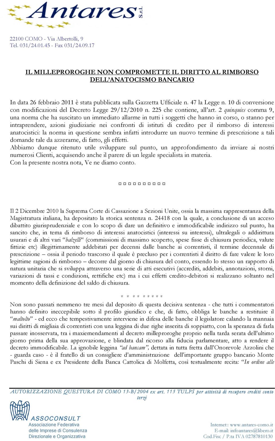 2 quinquies comma 9, una norma che ha suscitato un immediato allarme in tutti i soggetti che hanno in corso, o stanno per intraprendere, azioni giudiziarie nei confronti di istituti di credito per il