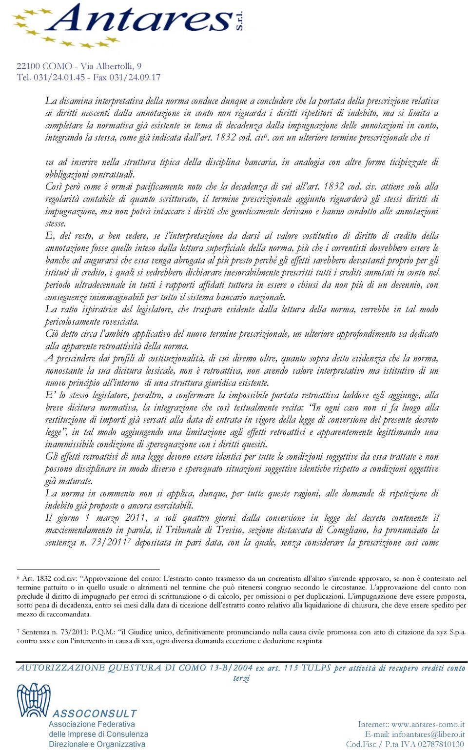 con un ulteriore termine prescrizionale che si va ad inserire nella struttura tipica della disciplina bancaria, in analogia con altre forme ticipizzate di obbligazioni contrattuali.