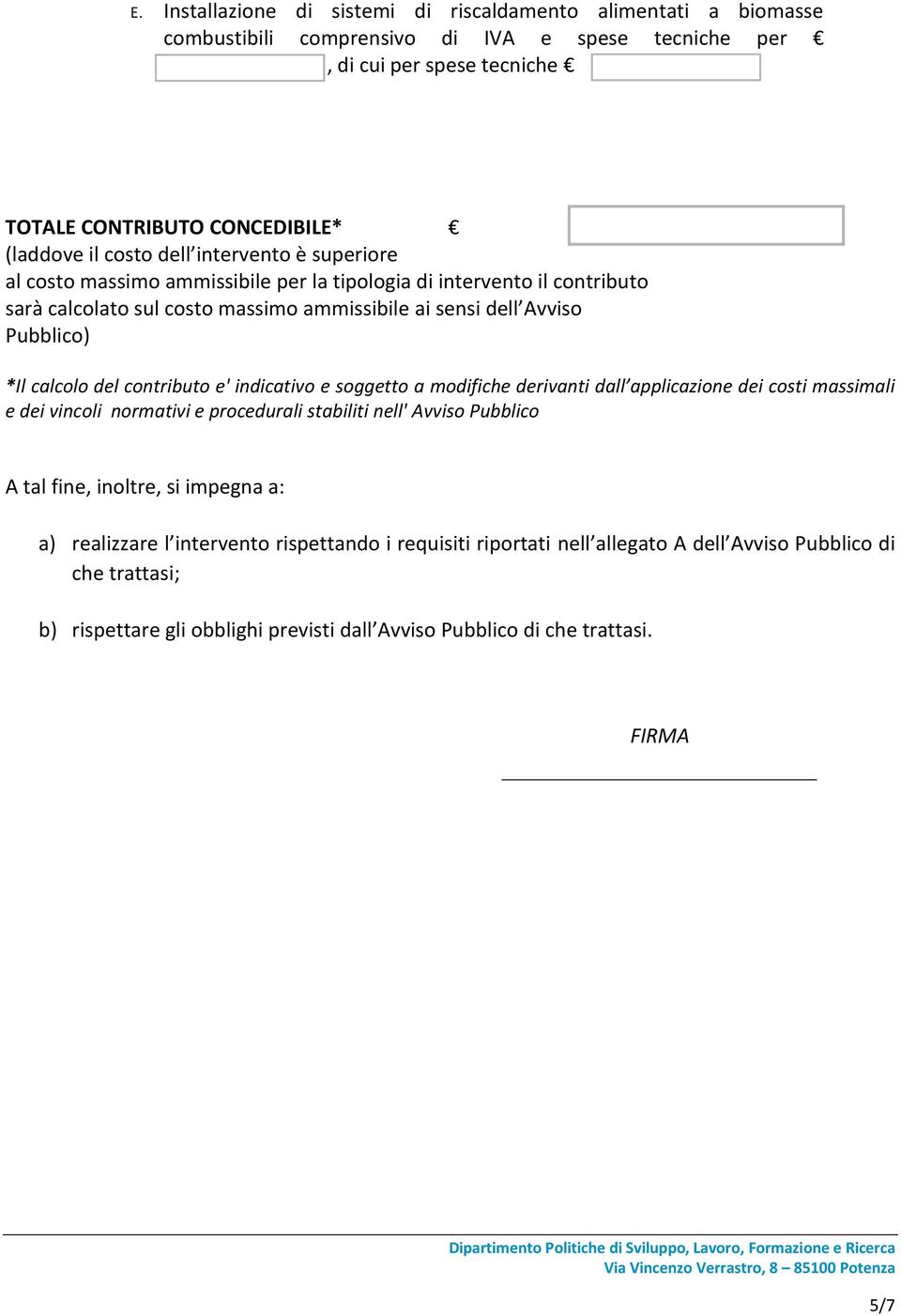 del contributo e' indicativo e soggetto a modifiche derivanti dall applicazione dei costi massimali e dei vincoli normativi e procedurali stabiliti nell' Avviso Pubblico A tal fine, inoltre, si