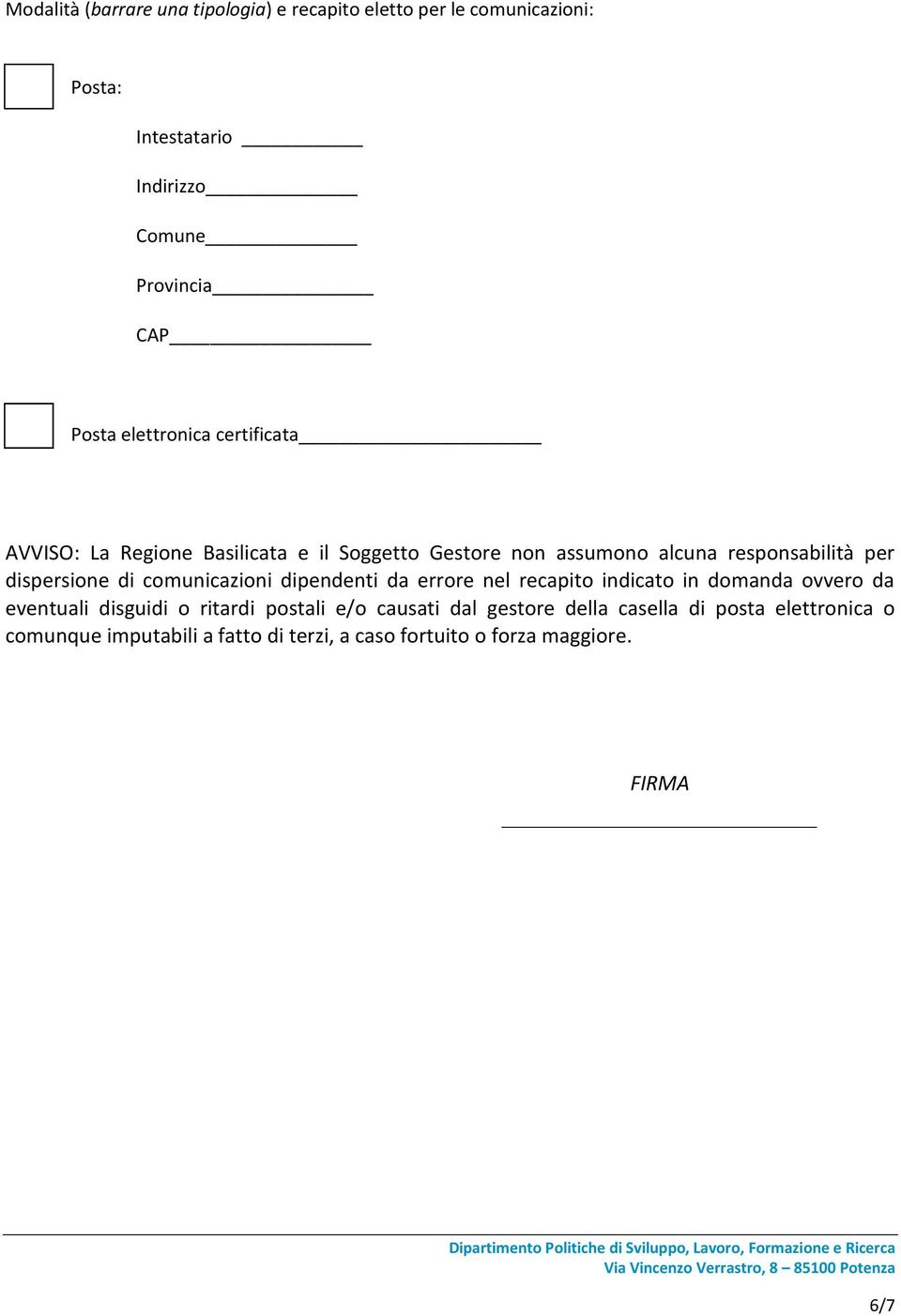 comunicazioni dipendenti da errore nel recapito indicato in domanda ovvero da eventuali disguidi o ritardi postali e/o causati