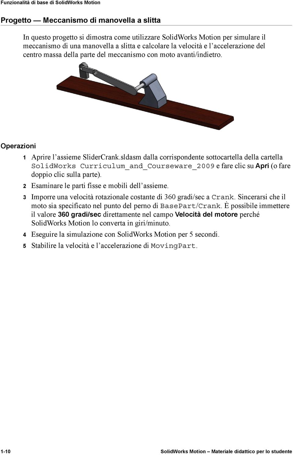 sldasm dalla corrispondente sottocartella della cartella SolidWorks Curriculum_and_Courseware_2009 e fare clic su Apri (o fare doppio clic sulla parte).