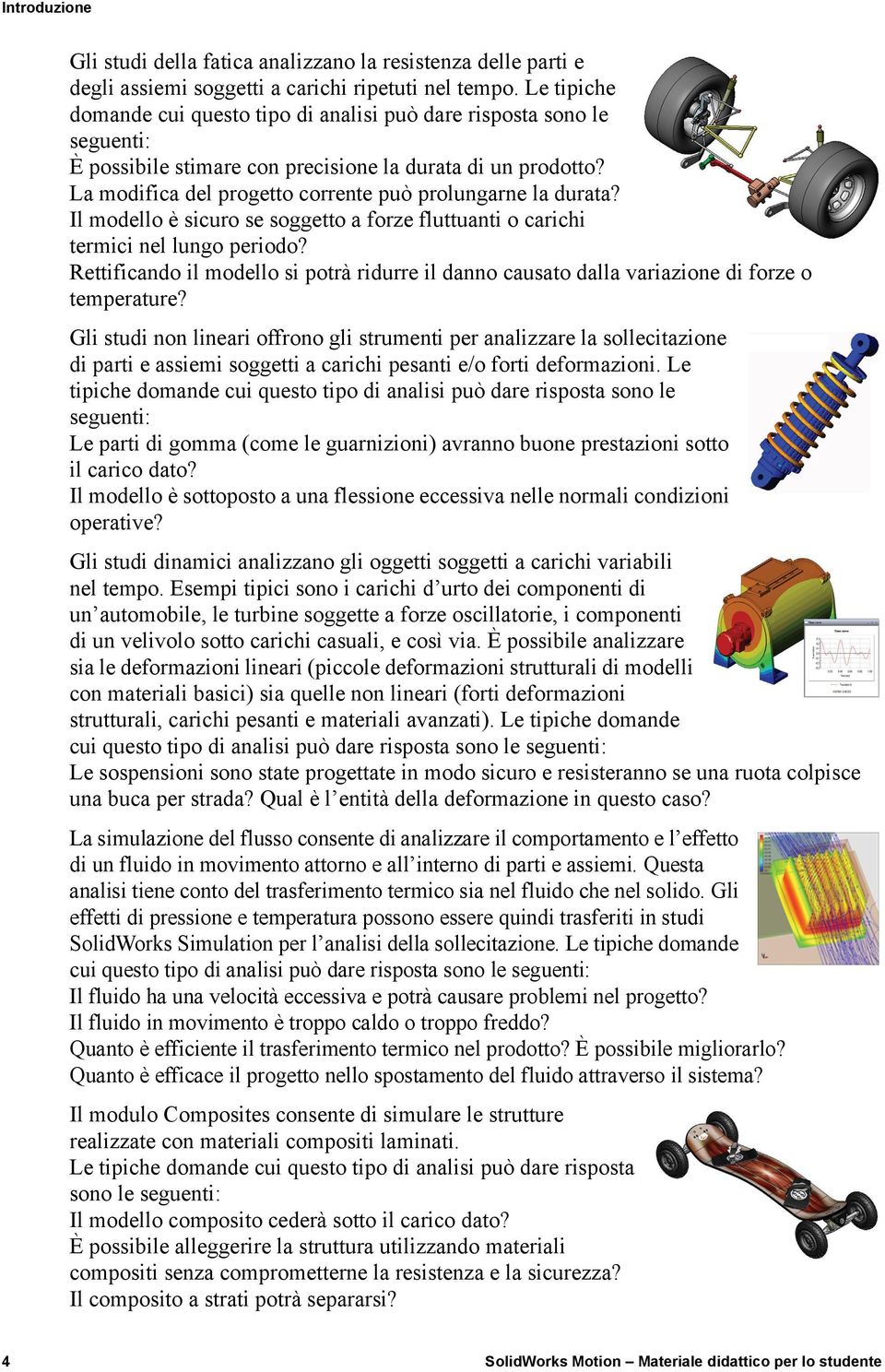 La modifica del progetto corrente può prolungarne la durata? Il modello è sicuro se soggetto a forze fluttuanti o carichi termici nel lungo periodo?