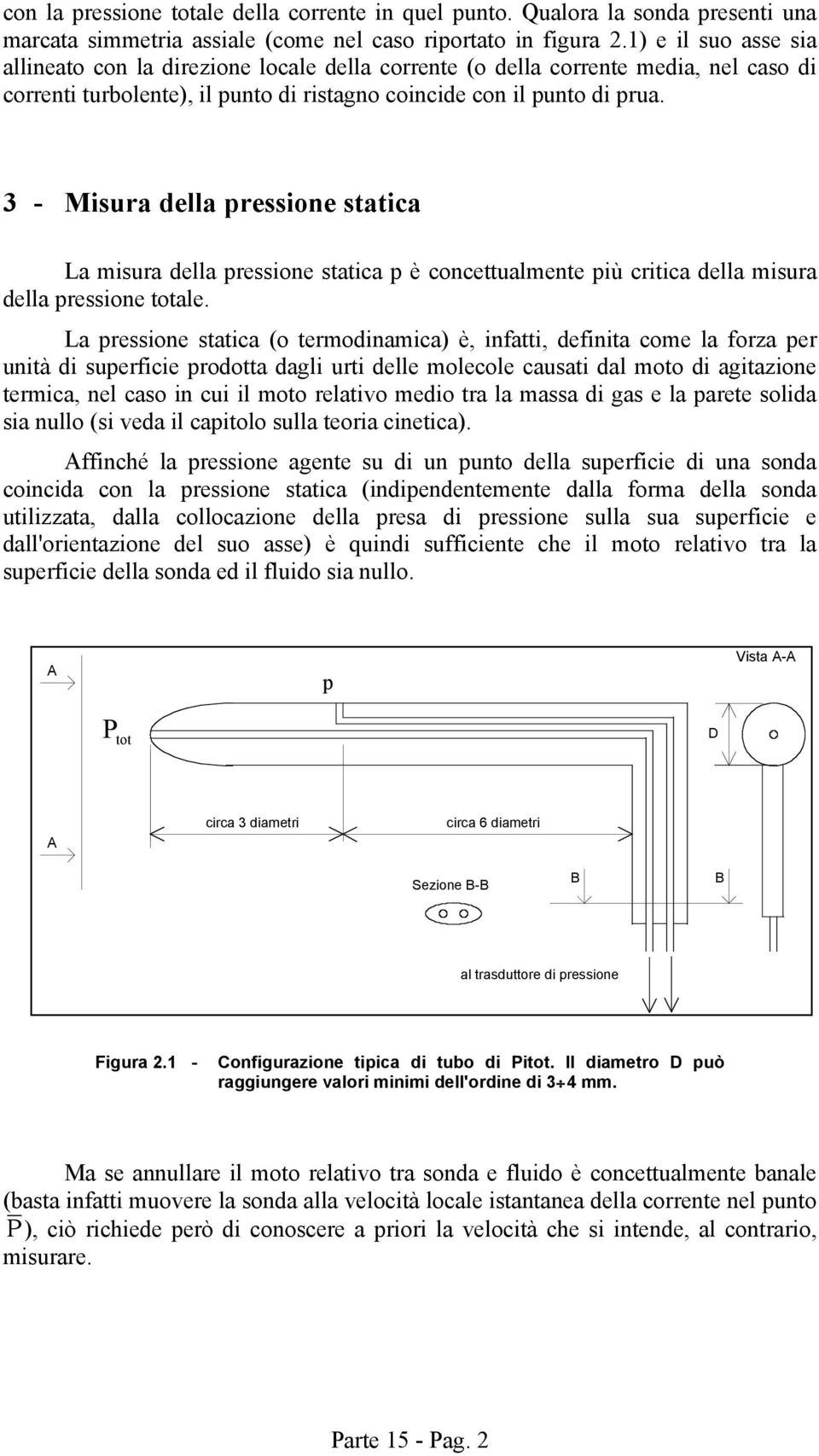 3 - Misura della pressione statica La misura della pressione statica p è concettualmente più critica della misura della pressione totale.