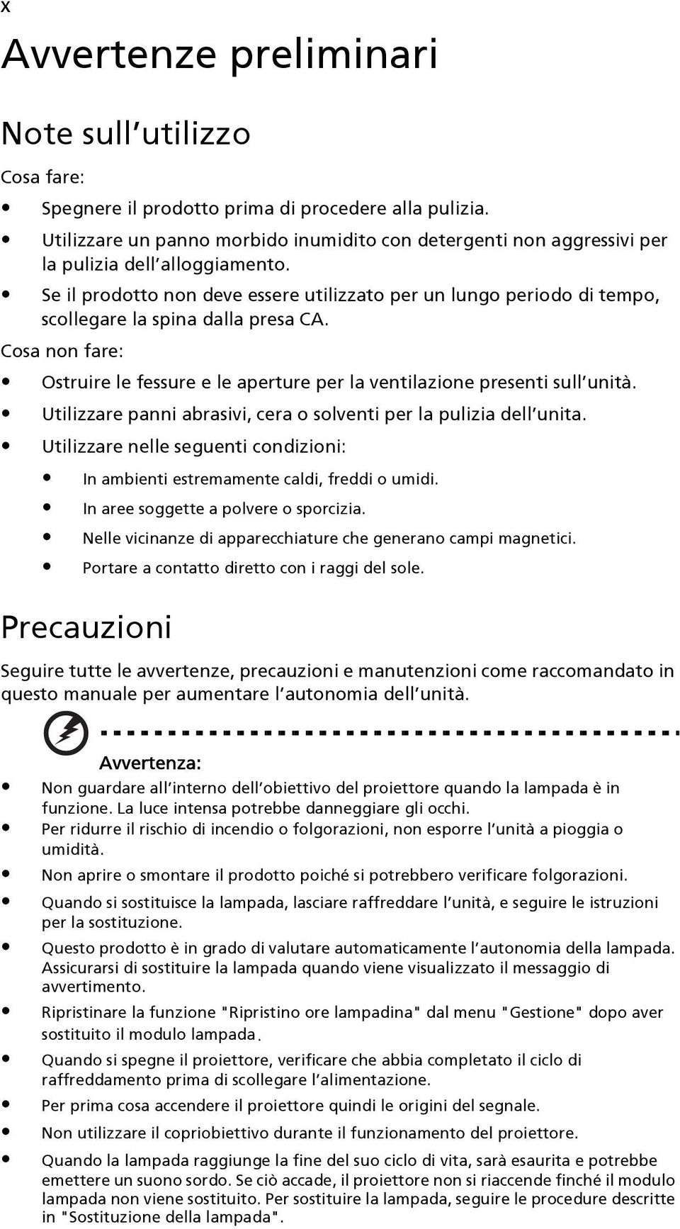 Se il prodotto non deve essere utilizzato per un lungo periodo di tempo, scollegare la spina dalla presa CA. Cosa non fare: Ostruire le fessure e le aperture per la ventilazione presenti sull unità.