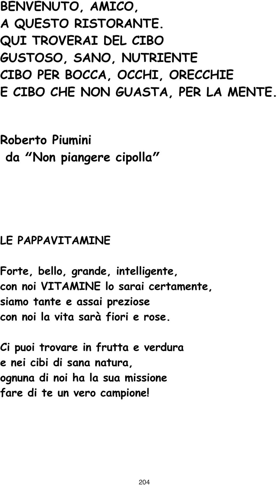 Roberto Piumini da Non piangere cipolla LE PAPPAVITAMINE Forte, bello, grande, intelligente, con noi VITAMINE lo sarai