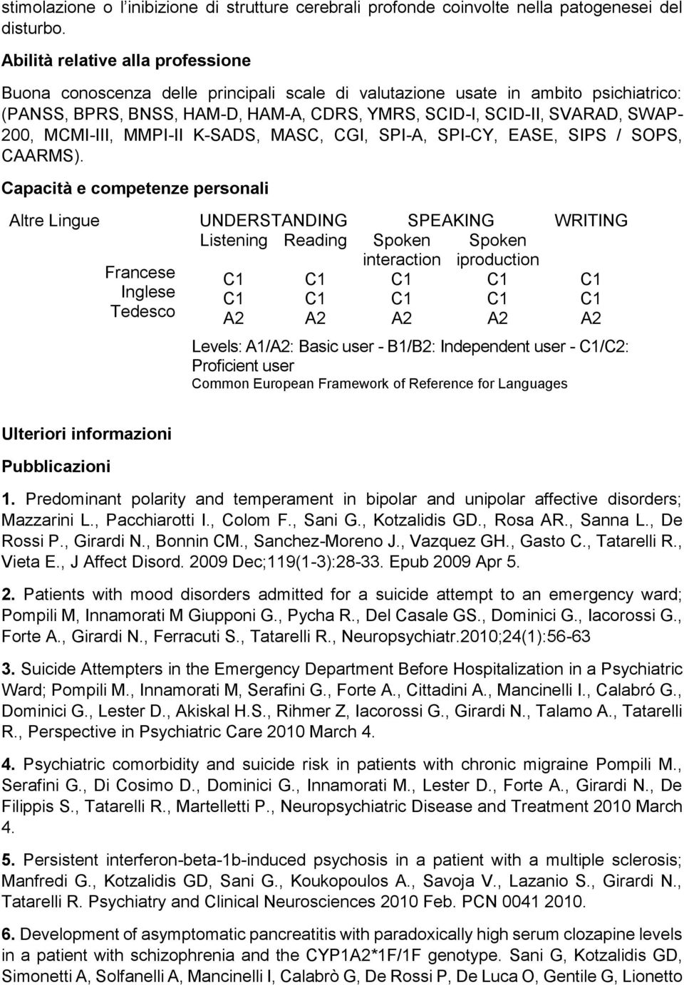 200, MCMI-III, MMPI-II K-SADS, MASC, CGI, SPI-A, SPI-CY, EASE, SIPS / SOPS, CAARMS).