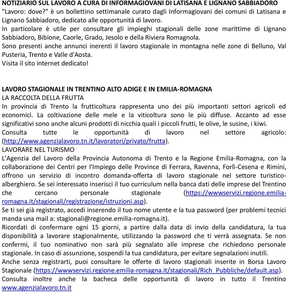 In particolare è utile per consultare gli impieghi stagionali delle zone marittime di Lignano Sabbiadoro, Bibione, Caorle, Grado, Jesolo e della Riviera Romagnola.