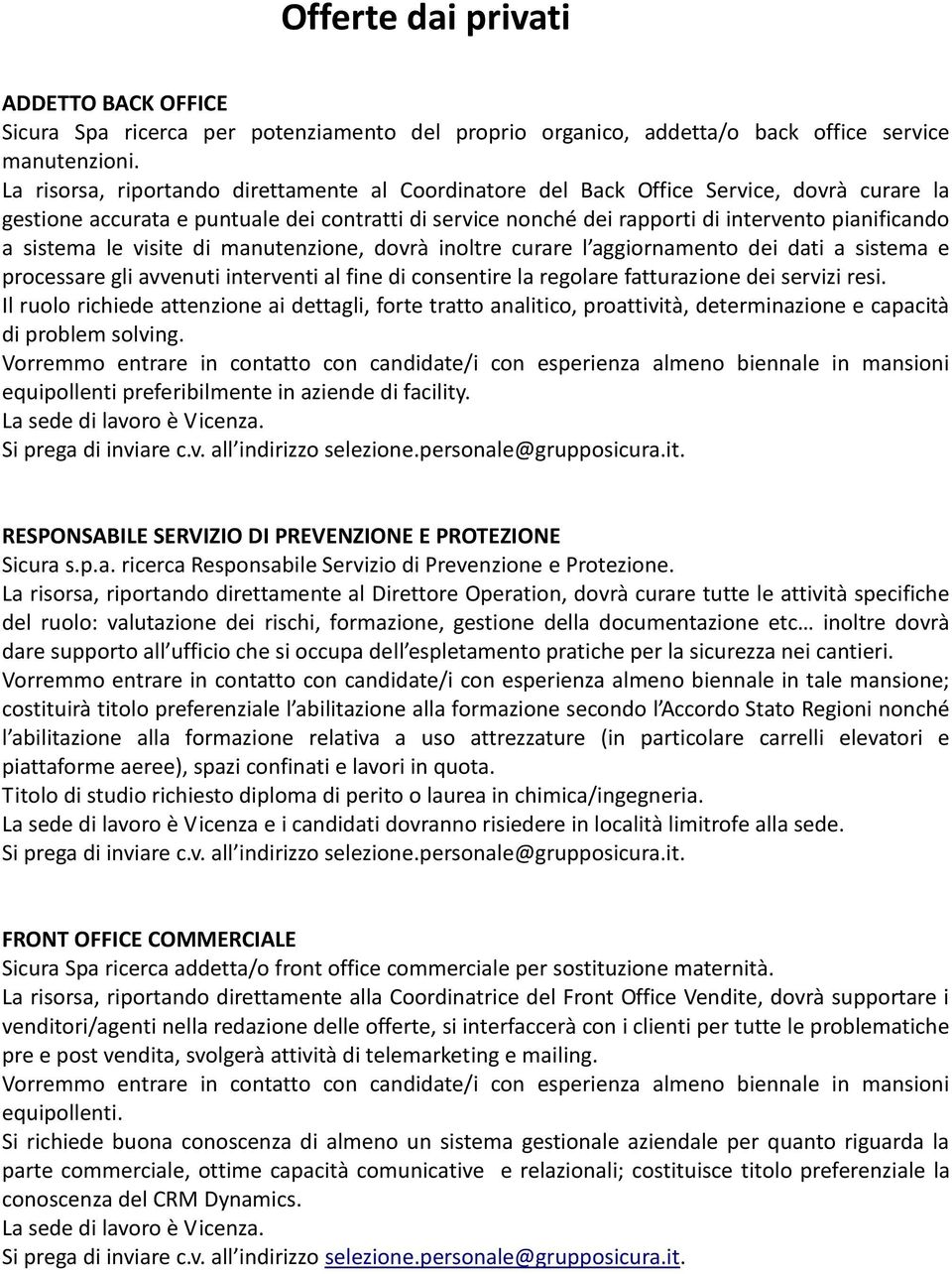 sistema le visite di manutenzione, dovrà inoltre curare l aggiornamento dei dati a sistema e processare gli avvenuti interventi al fine di consentire la regolare fatturazione dei servizi resi.