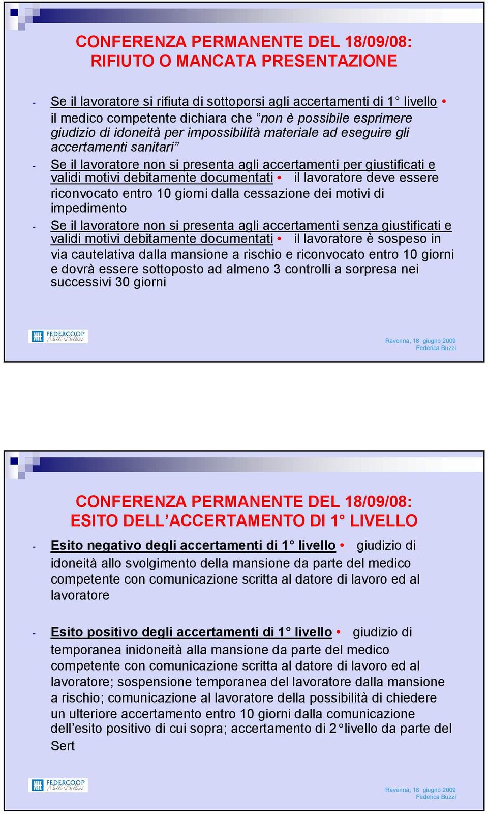 documentati il lavoratore deve essere riconvocato entro 10 giorni dalla cessazione dei motivi di impedimento - Se il lavoratore non si presenta agli accertamenti senza giustificati e validi motivi