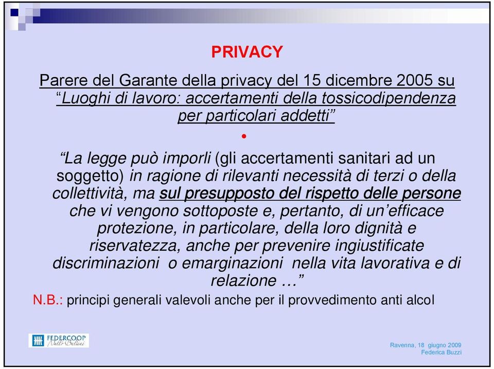 delle persone che vi vengono sottoposte e, pertanto, di un efficace protezione, in particolare, della loro dignità e riservatezza, anche per prevenire