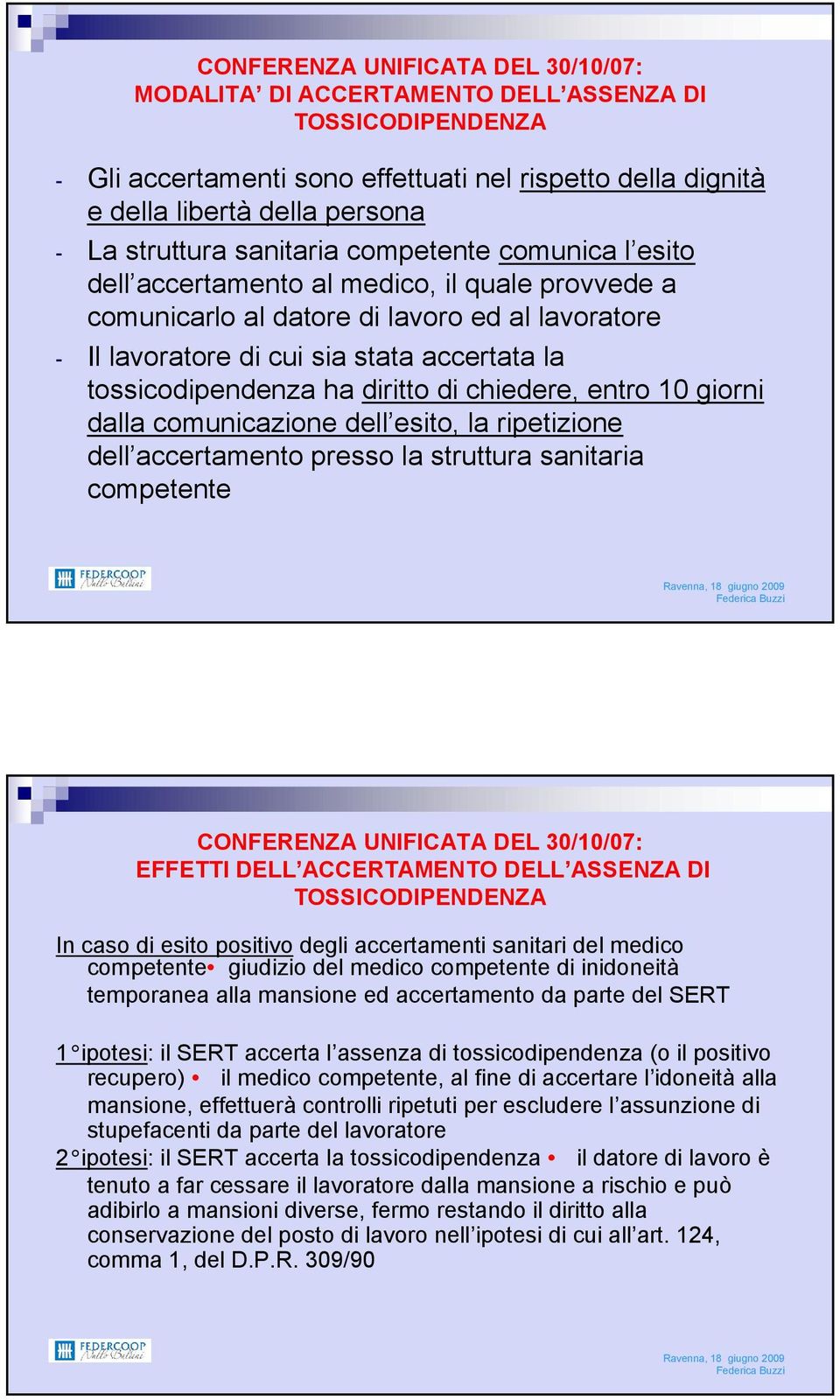 tossicodipendenza ha diritto di chiedere, entro 10 giorni dalla comunicazione dell esito, la ripetizione dell accertamento presso la struttura sanitaria competente CONFERENZA UNIFICATA DEL 30/10/07: