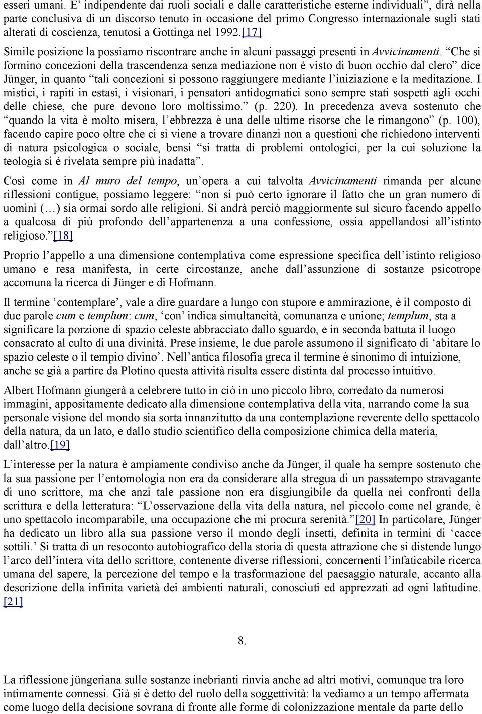 coscienza, tenutosi a Gottinga nel 1992.[17] Simile posizione la possiamo riscontrare anche in alcuni passaggi presenti in Avvicinamenti.