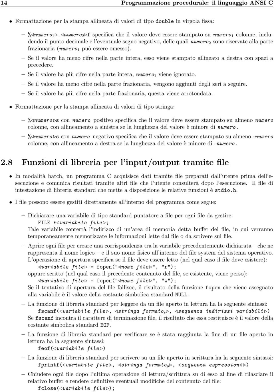 (numero 1 può essere omesso). Se il valore ha meno cifre nella parte intera, esso viene stampato allineato a destra con spazi a precedere.