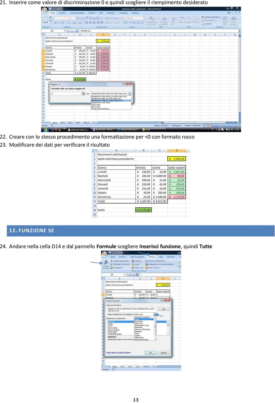 Creare con lo stesso procedimento una formattazione per <0 con formato rosso 23.