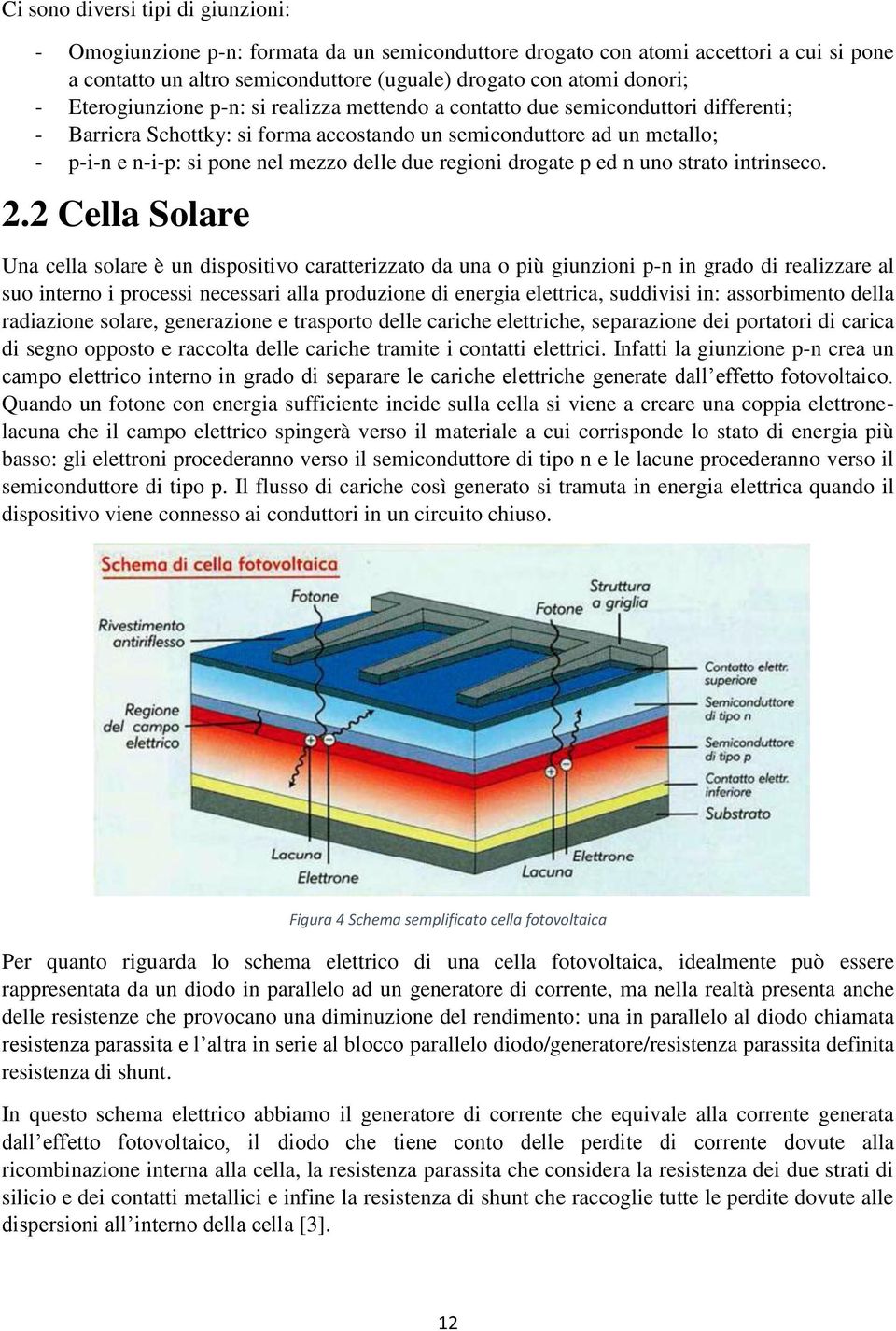 due regioni drogate p ed n uno strato intrinseco. 2.