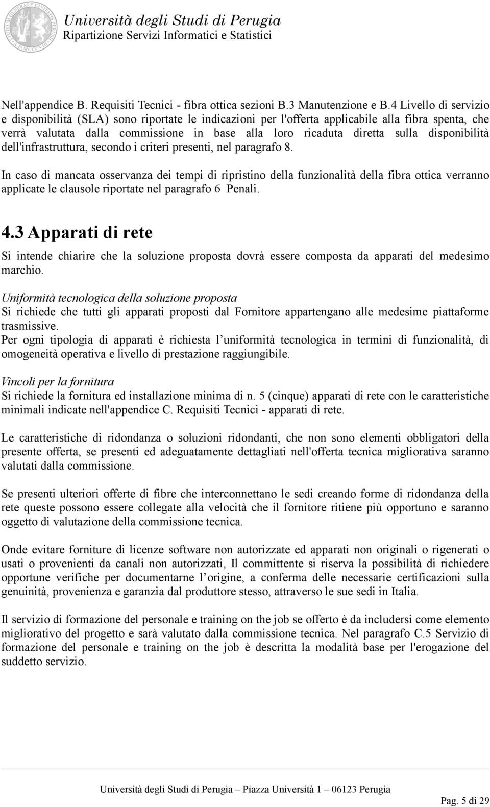 disponibilità dell'infrastruttura, secondo i criteri presenti, nel paragrafo 8.