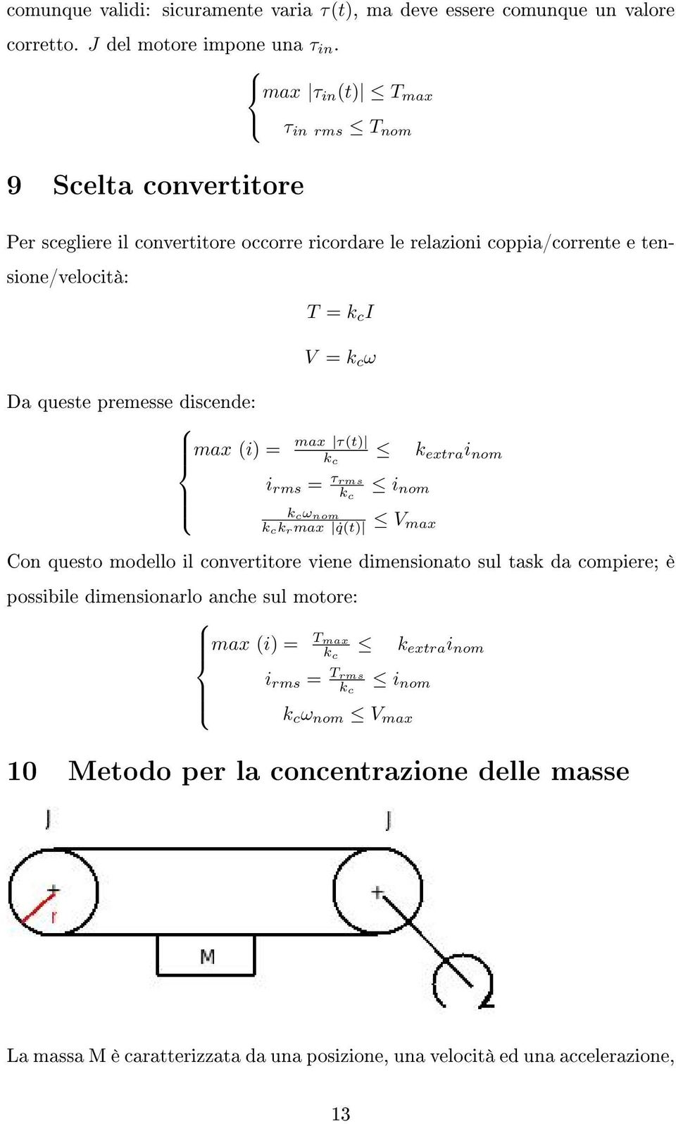 premesse discende: max (i) = V = k c ω max τ(t) k c k extra i nom i rms = τrms k c i nom k cω nom k ck rmax q(t) V max Con questo modello il convertitore viene dimensionato sul