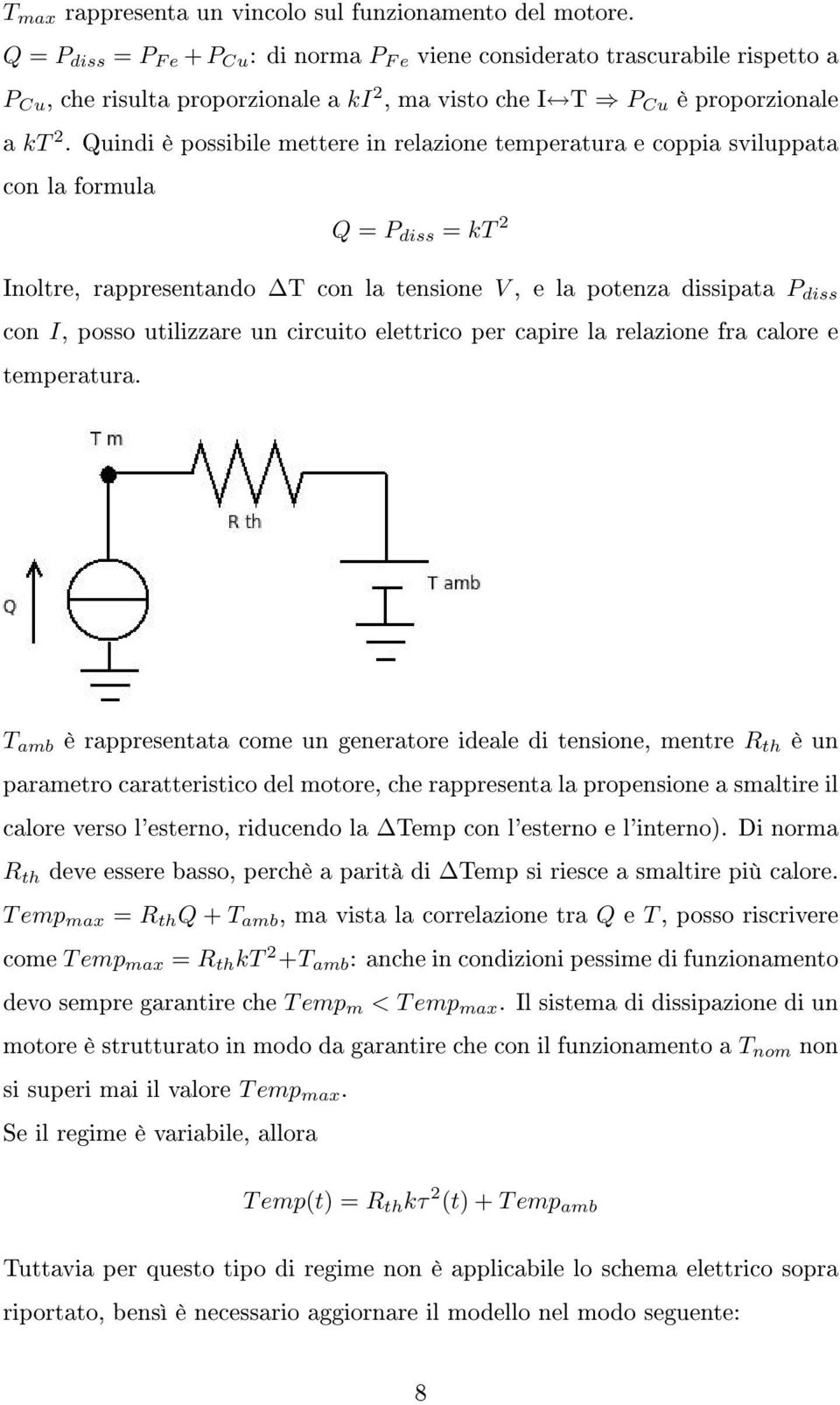 Quindi è possibile mettere in relazione temperatura e coppia sviluppata con la formula Q = P diss = kt 2 Inoltre, rappresentando T con la tensione V, e la potenza dissipata P diss con I, posso