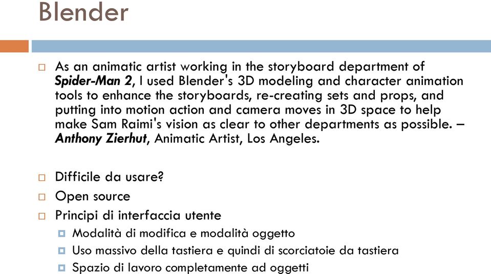 as clear to other departments as possible. Anthony Zierhut, Animatic Artist, Los Angeles. Difficile da usare?