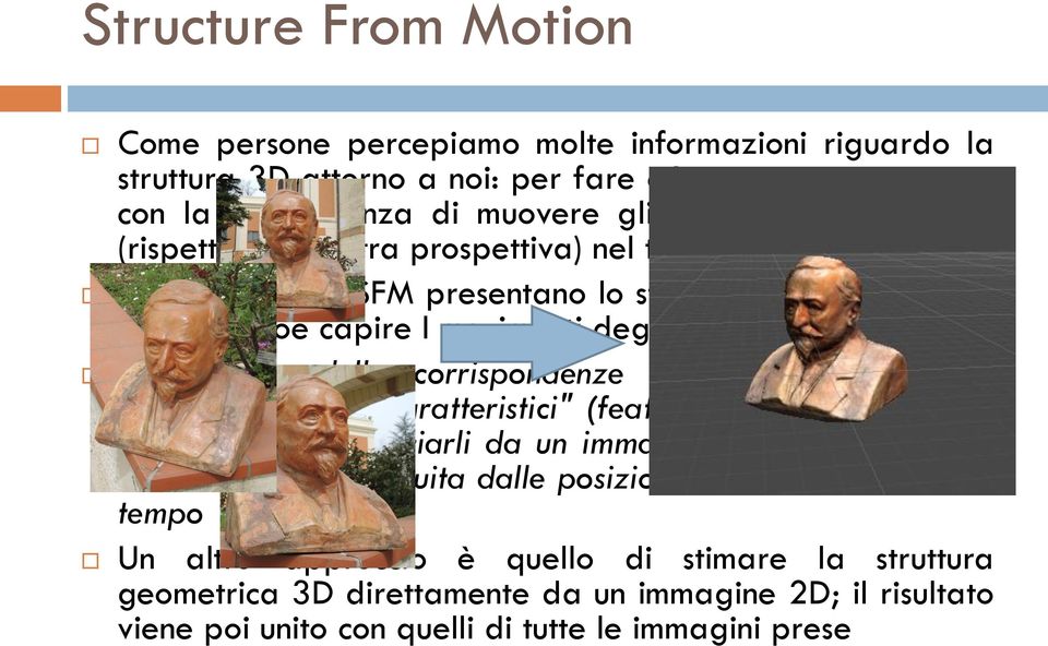 corrispondenze tra immagini vengono estratte dei punti "caratteristici" (features), come ad esempio angoli, per poi tracciarli da un immagine all'altra.