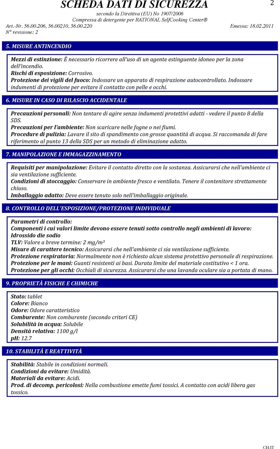 Protezione dei vigili del fuoco: Indossare un apparato di respirazione autocontrollato. Indossare indumenti di protezione per evitare il contatto con pelle e occhi. 6.