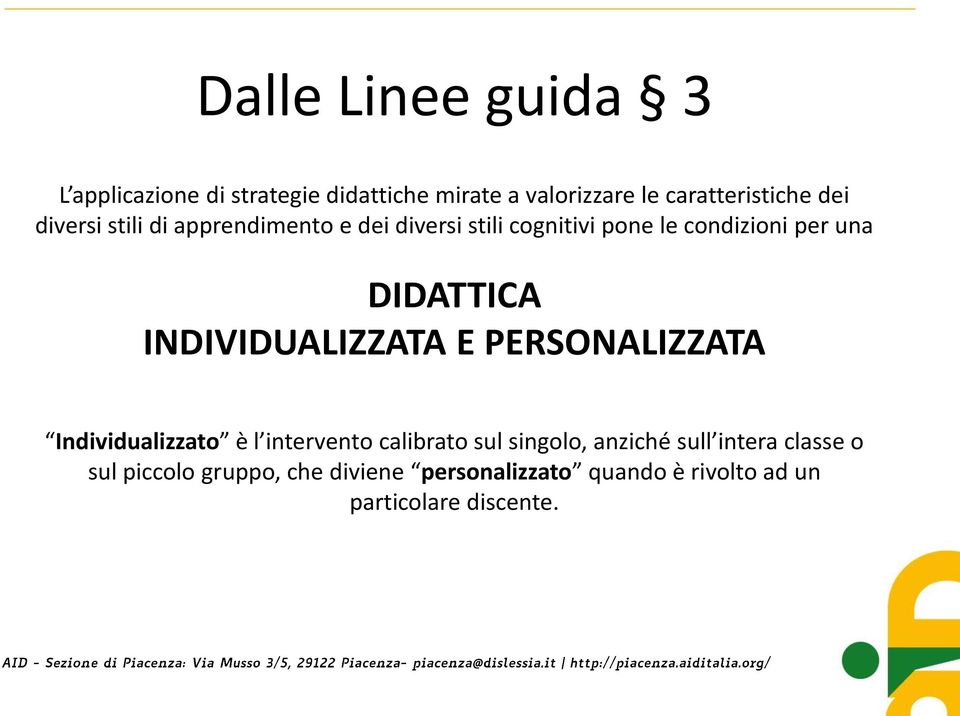 INDIVIDUALIZZATA E PERSONALIZZATA Individualizzato è l intervento calibrato sul singolo, anziché sull