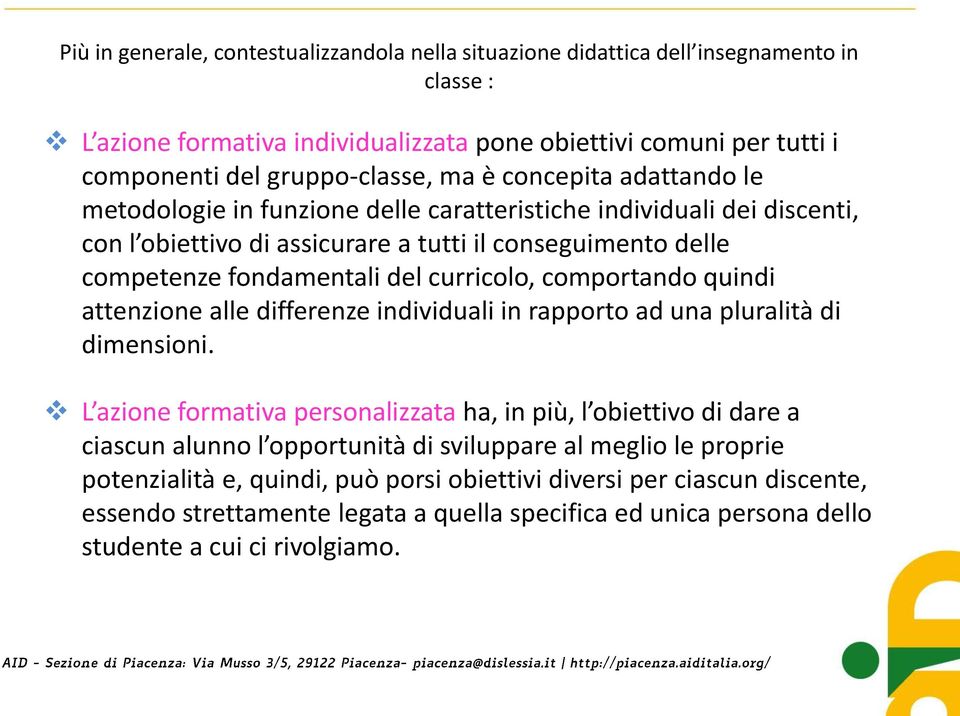 comportando quindi attenzione alle differenze individuali in rapporto ad una pluralità di dimensioni.