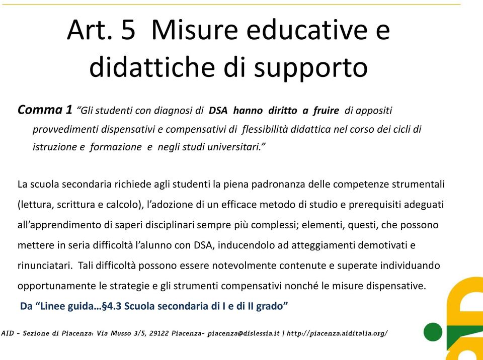 La scuola secondaria richiede agli studenti la piena padronanza delle competenze strumentali (lettura, scrittura e calcolo), l adozione di un efficace metodo di studio e prerequisiti adeguati all