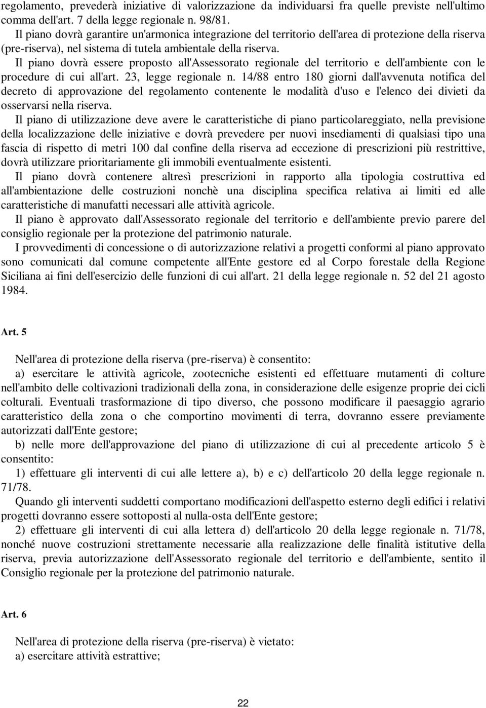 Il piano dovrà essere proposto all'assessorato regionale del territorio e dell'ambiente con le procedure di cui all'art. 23, legge regionale n.