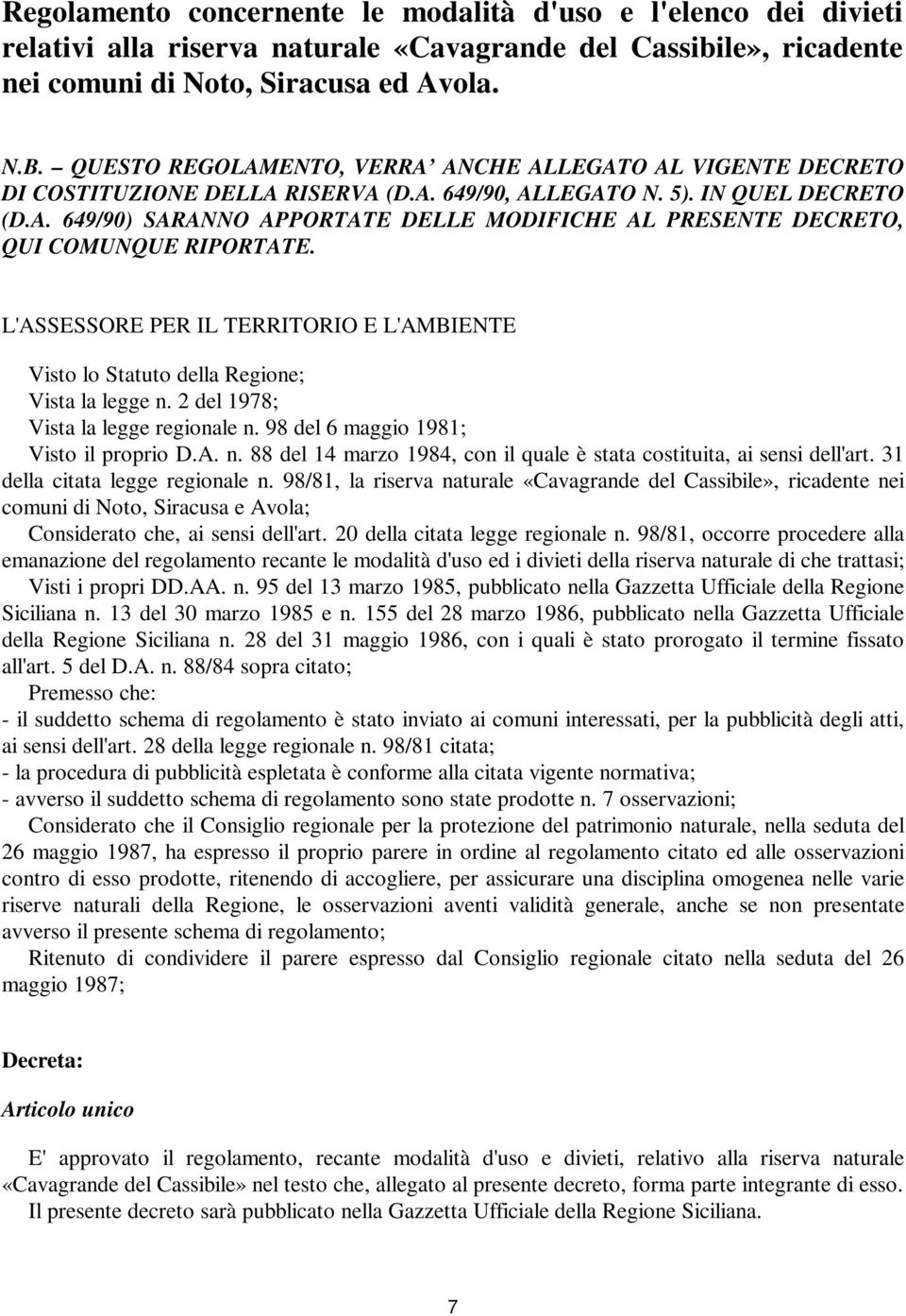 L'ASSESSORE PER IL TERRITORIO E L'AMBIENTE Visto lo Statuto della Regione; Vista la legge n. 2 del 1978; Vista la legge regionale n. 98 del 6 maggio 1981; Visto il proprio D.A. n. 88 del 14 marzo 1984, con il quale è stata costituita, ai sensi dell'art.