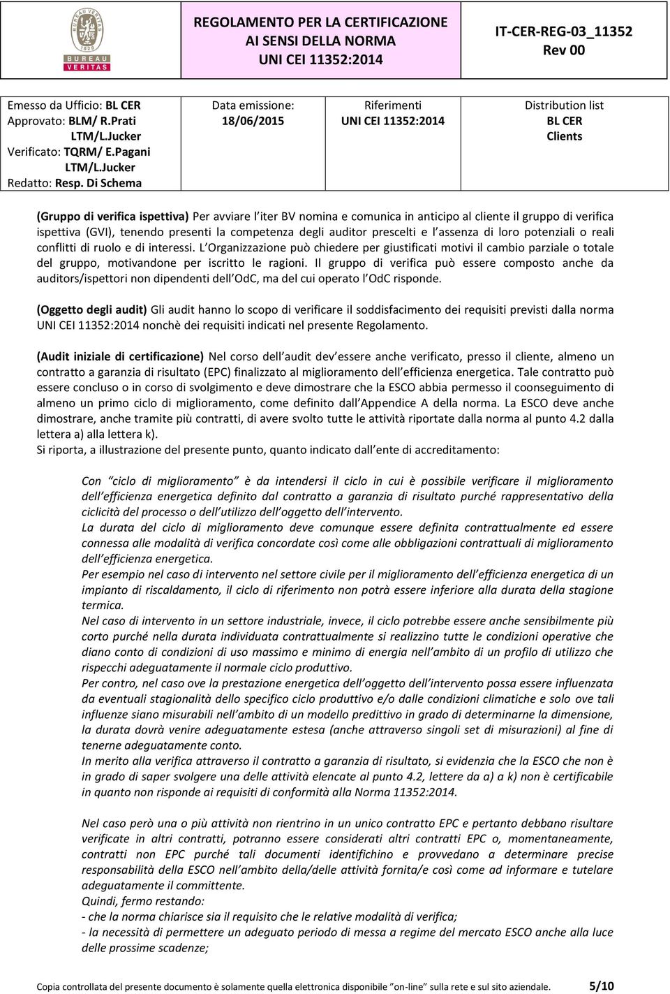 L Organizzazione può chiedere per giustificati motivi il cambio parziale o totale del gruppo, motivandone per iscritto le ragioni.