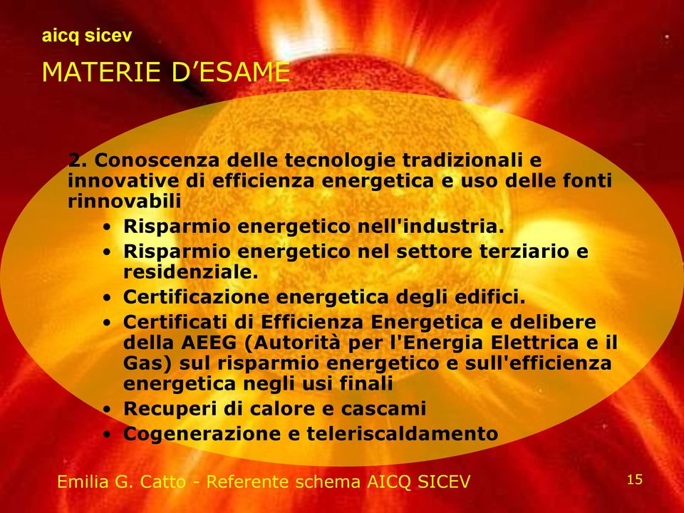 nell'industria. Risparmio energetico nel settore terziario e residenziale. Certificazione energetica degli edifici.