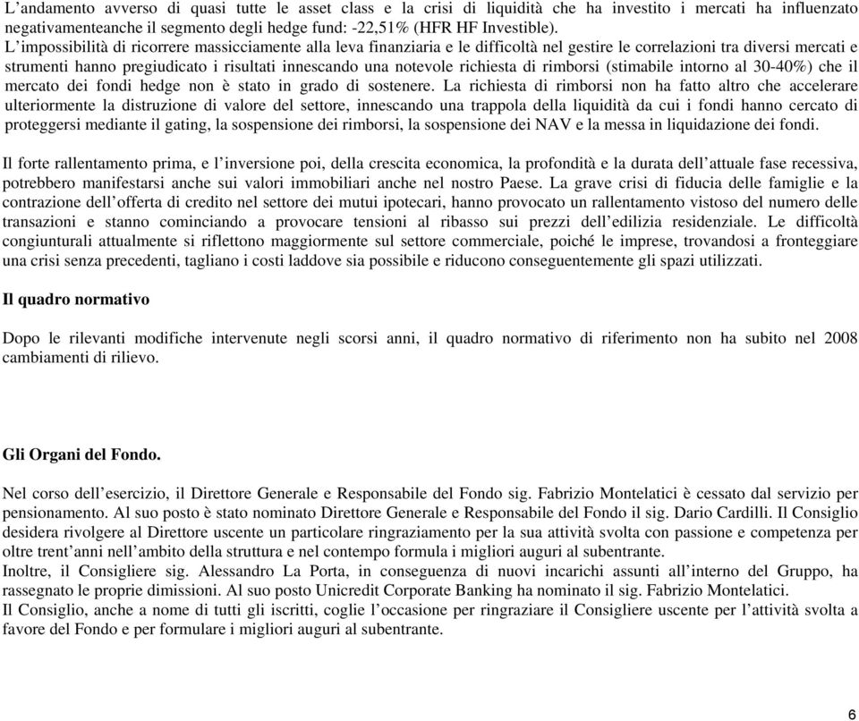 richiesta di rimborsi (stimabile intorno al 30-40%) che il mercato dei fondi hedge non è stato in grado di sostenere.