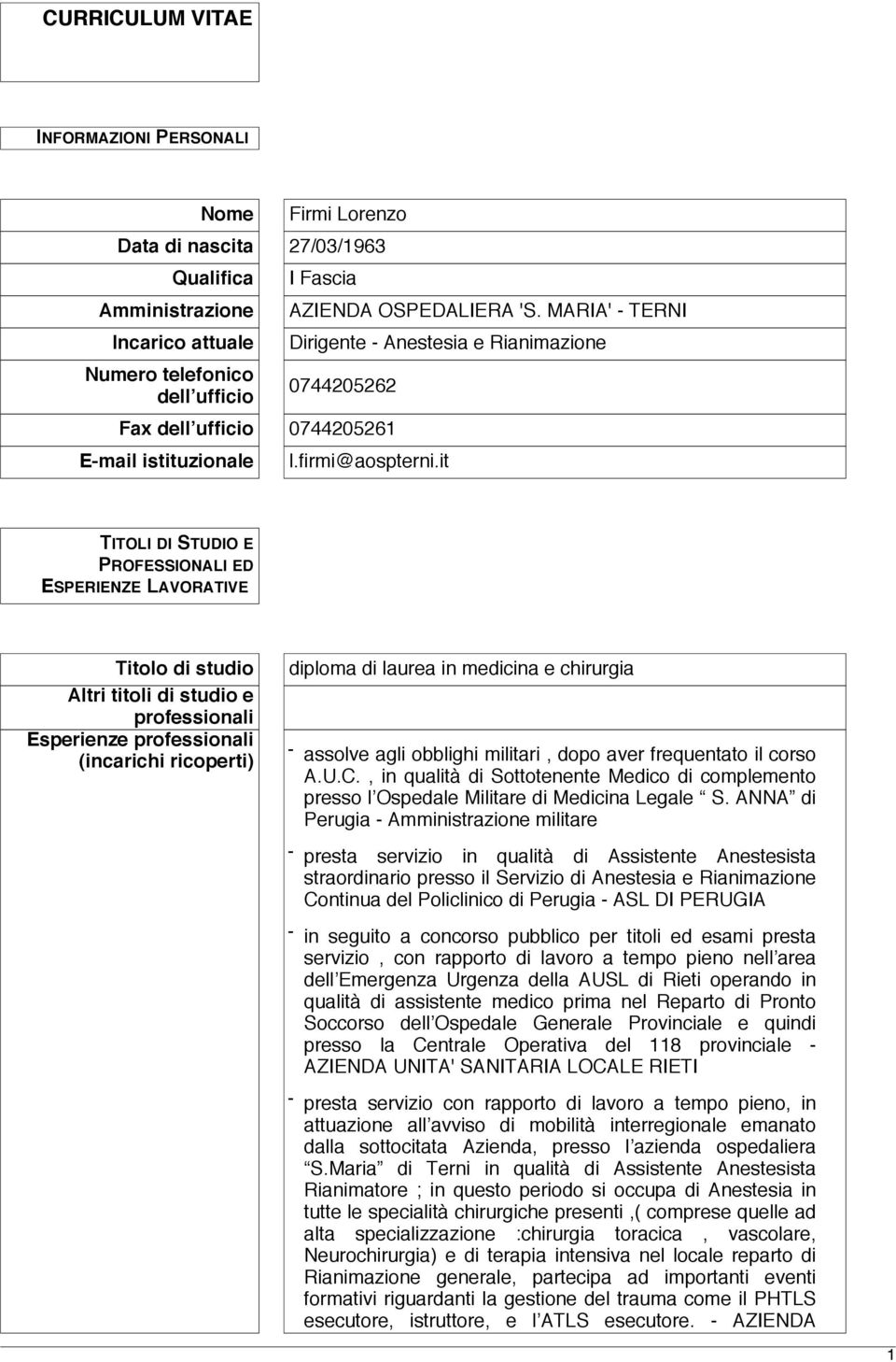 it TITOLI DI STUDIO E PROFESSIONALI ED ESPERIENZE LAVORATIVE Titolo di studio Altri titoli di studio e professionali Esperienze professionali (incarichi ricoperti) diploma di laurea in medicina e