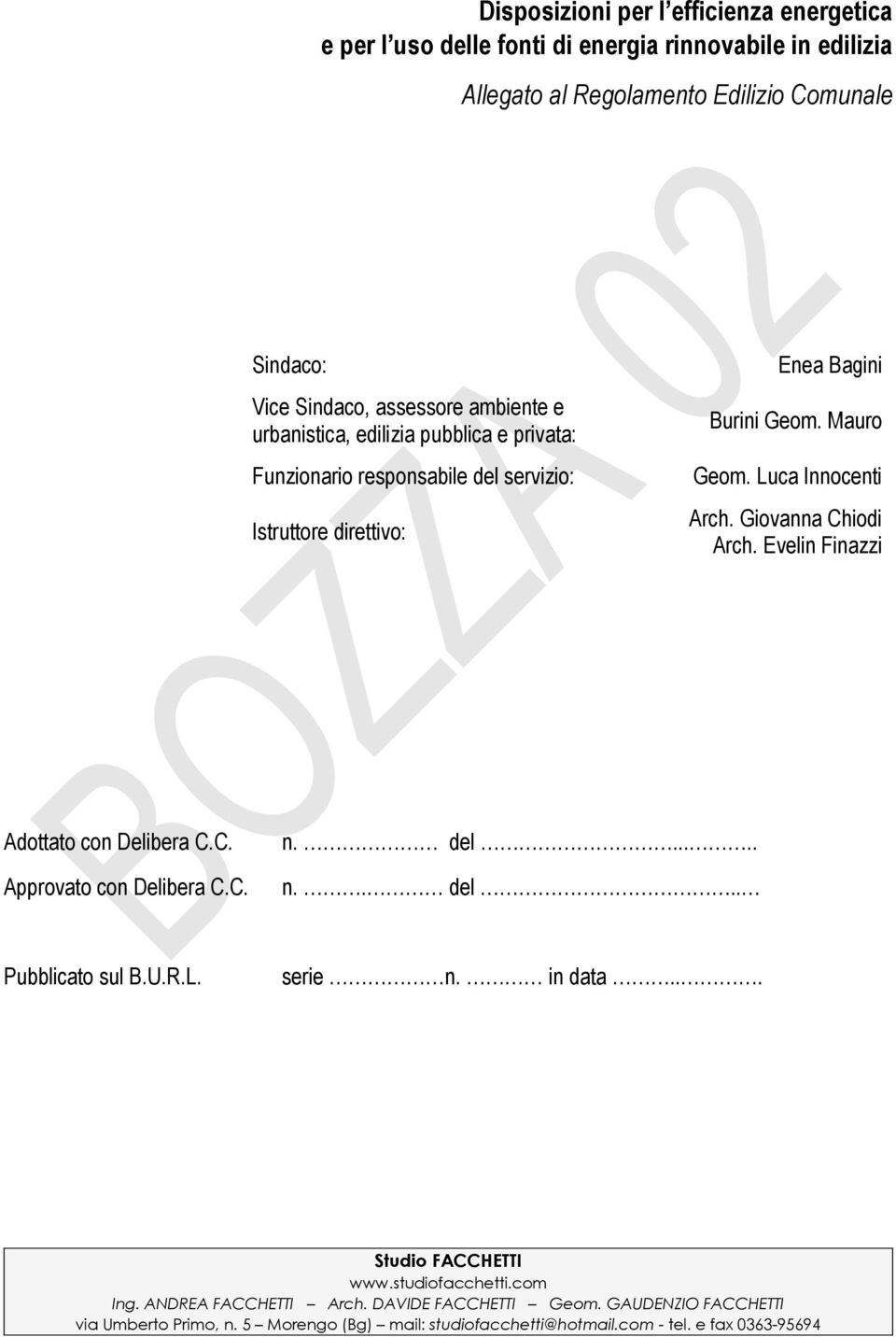 Giovanna Chiodi Arch. Evelin Finazzi Adottato con Delibera C.C. Approvato con Delibera C.C. n. del..... n.. del.. Pubblicato sul B.U.R.L. serie n. in data... Studio FACCHETTI www.
