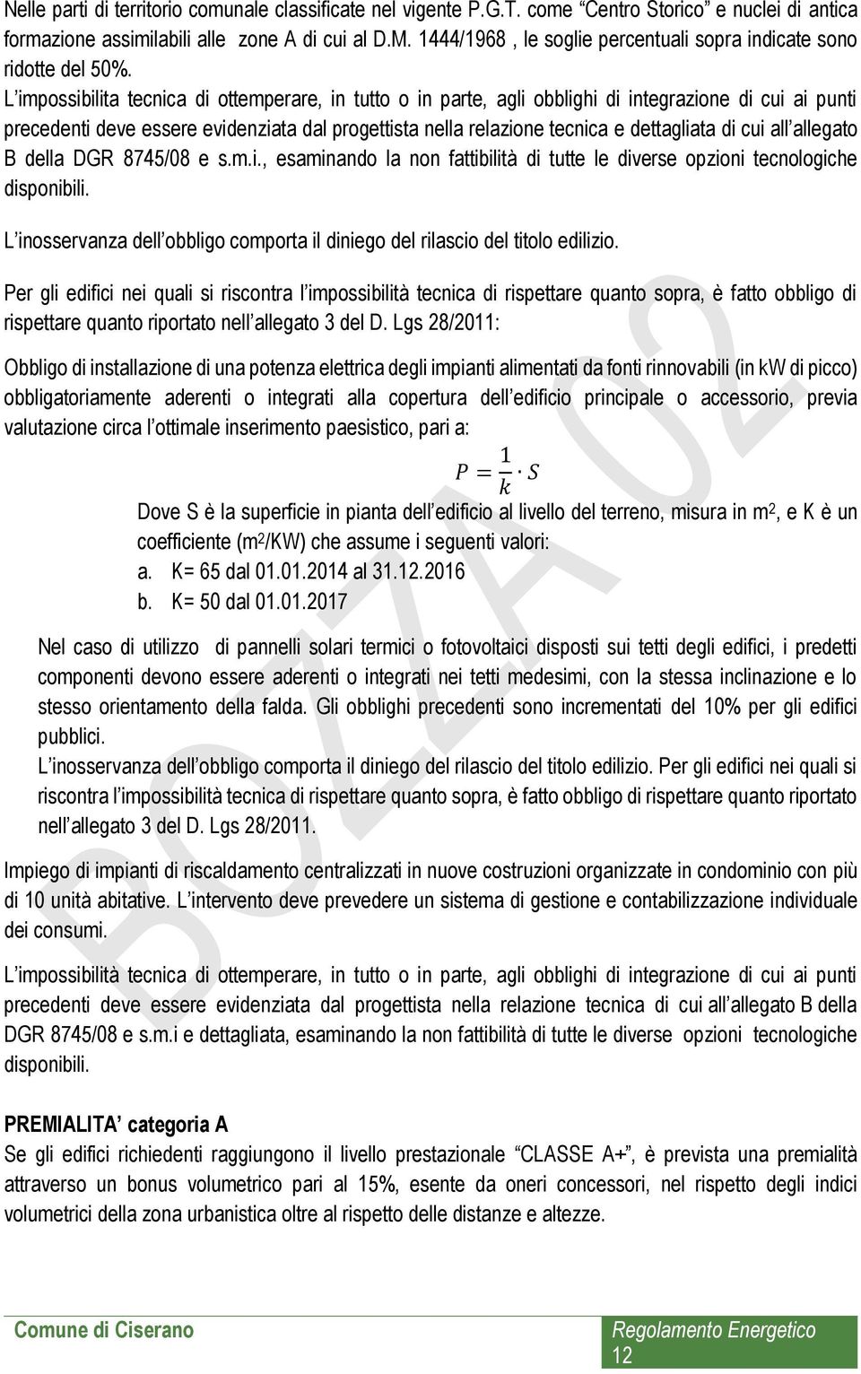 L impossibilita tecnica di ottemperare, in tutto o in parte, agli obblighi di integrazione di cui ai punti precedenti deve essere evidenziata dal progettista nella relazione tecnica e dettagliata di