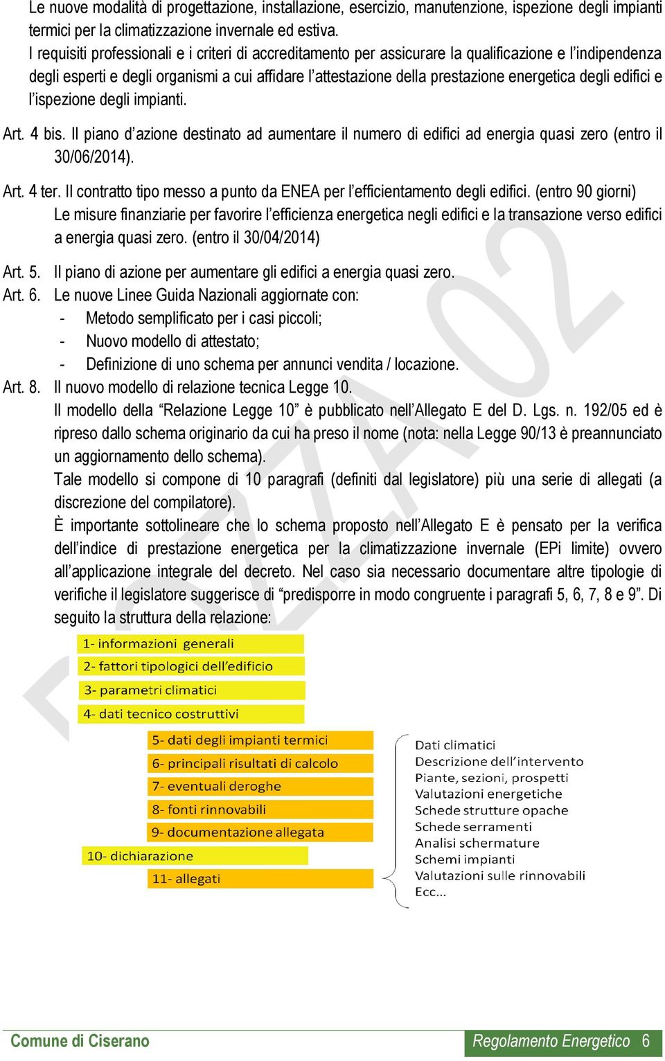 degli edifici e l ispezione degli impianti. Art. 4 bis. Il piano d azione destinato ad aumentare il numero di edifici ad energia quasi zero (entro il 30/06/2014). Art. 4 ter.