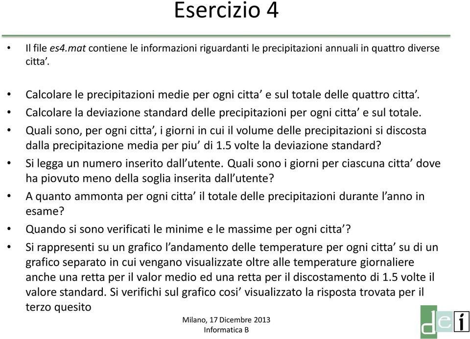 Quali sono, per ogni citta, i giorni in cui il volume delle precipitazioni si discosta dalla precipitazione media per piu di 1.5 volte la deviazione standard? Si legga un numero inserito dall utente.