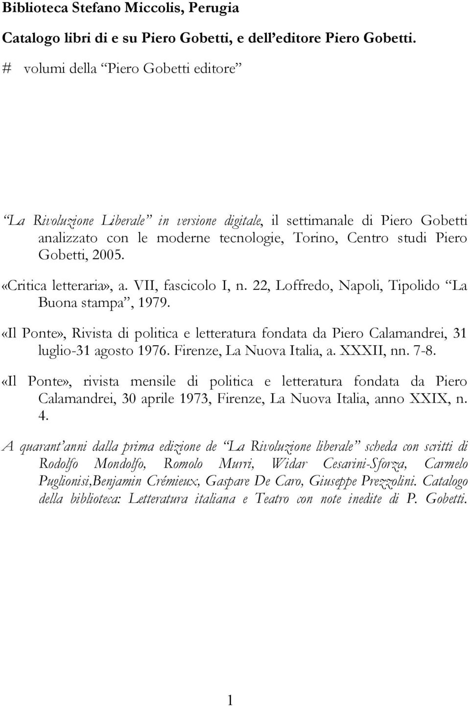 «Critica letteraria», a. VII, fascicolo I, n. 22, Loffredo, Napoli, Tipolido La Buona stampa, 1979.
